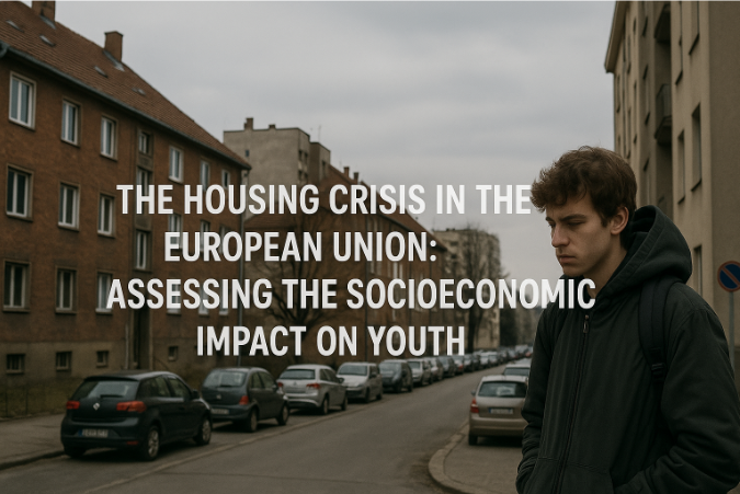The Housing Crisis in the European Union: Assessing the Socioeconomic Impact on Youth